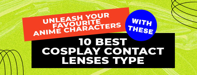 Unleash Your Favourite Anime Characters With These 10 Best Cosplay Contact Lenses Type
