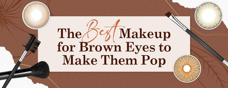 The Best Makeup for Brown Eyes to Make Them Pop