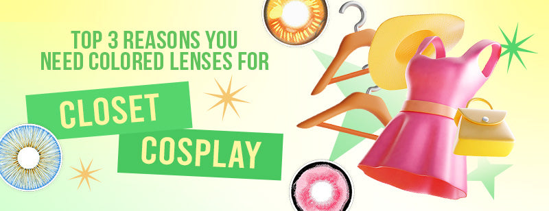 Top 3 Reasons You Need Colored Lenses for Closet Cosplay