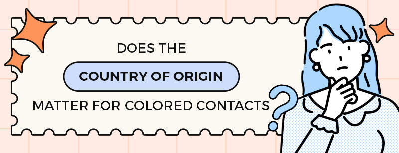 Does the Country of Origin Matter for Colored Contacts?