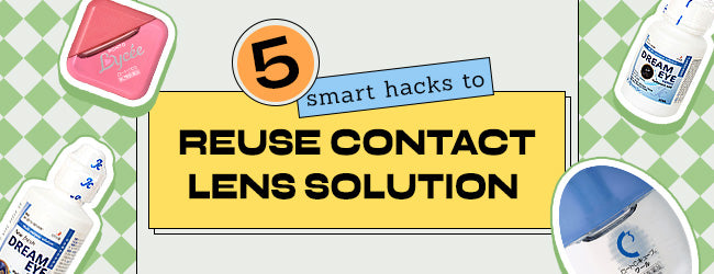 5 Smart Hacks to Reuse Contact Lens Solution