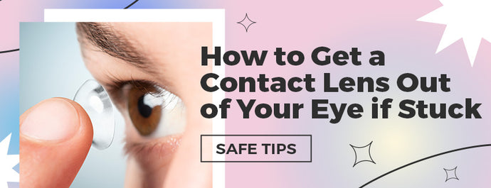 How to Get a Contact Lens Out of Your Eye if Stuck (Safe Tips)