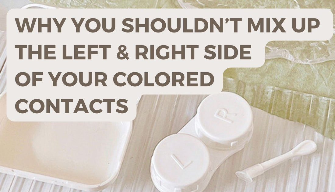 Why you shouldn’t mix up the Left and Right Side of your Colored Contacts