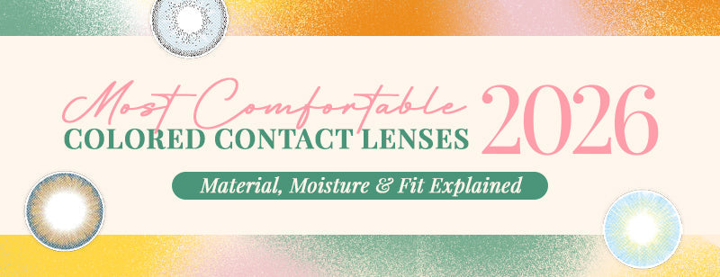 Most Comfortable Colored Contact Lenses 2026: Material, Moisture & Fit Explained
