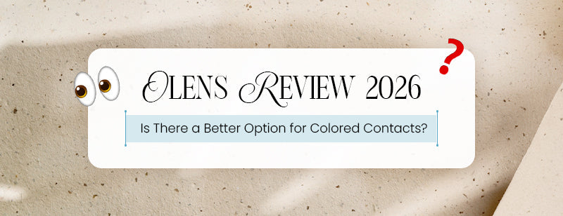 Olens Review 2026: Is There a Better Option for Colored Contacts?