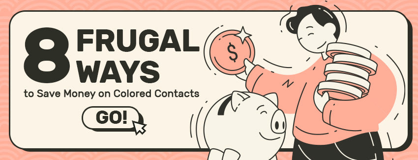 8 Frugal Ways to Save Money on Colored Contacts