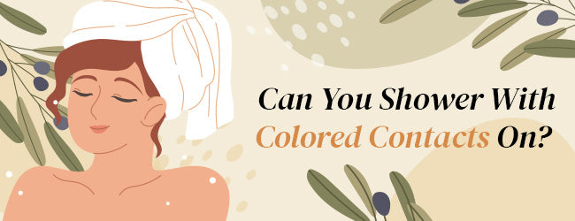 Can you shower with colored contact on?
