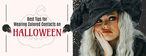 Best Tips for Wearing Colored Contacts on Halloween