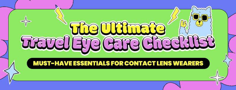 The Ultimate Travel Eye Care Checklist