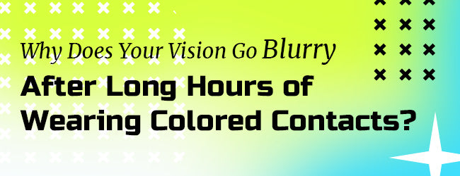 Blurry vision after long time of wearing contacts?